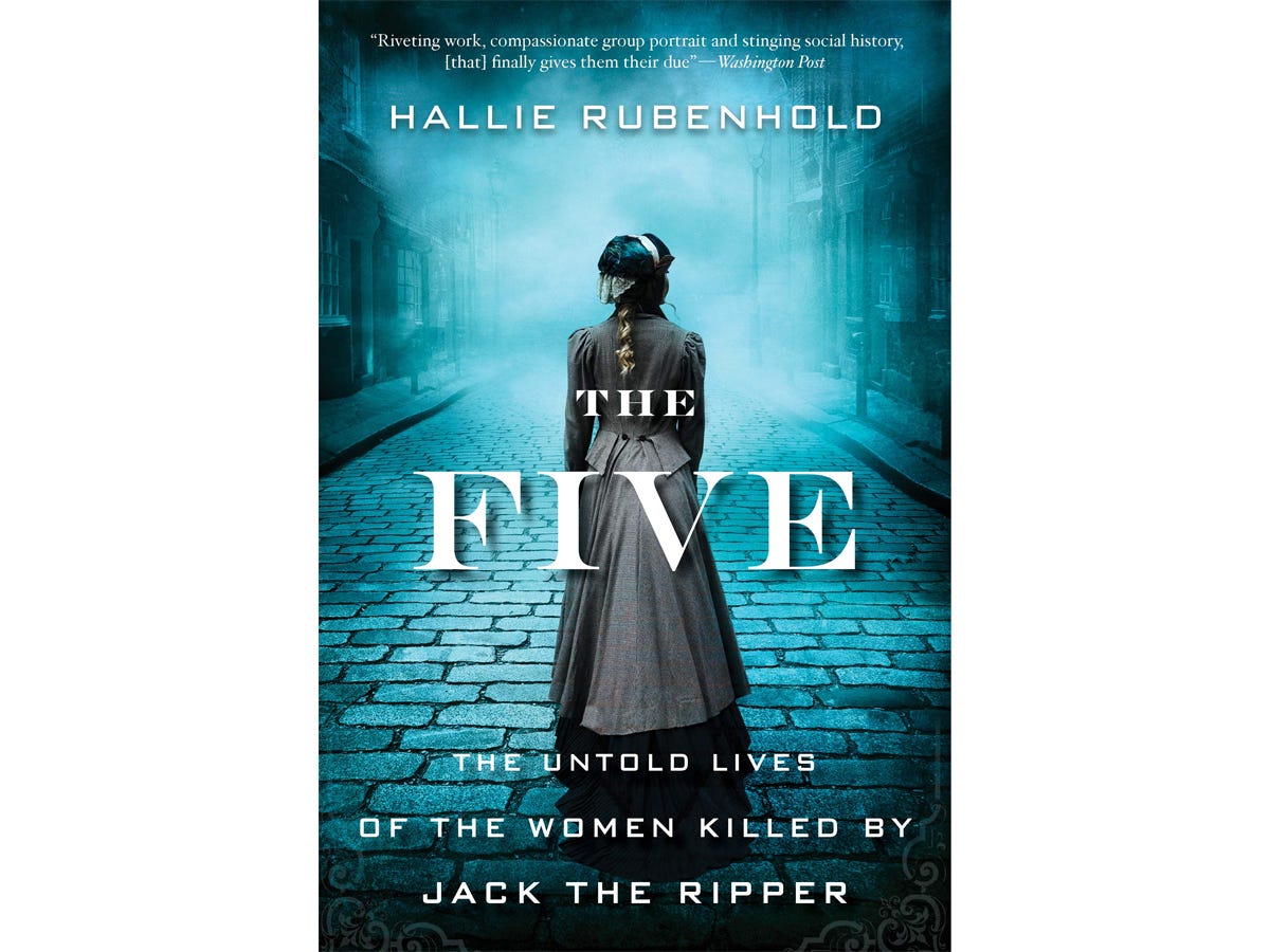 The book "The Five: The Untold Lives of the Women Killed" by Jack the Ripper by Hallie Rubenhold