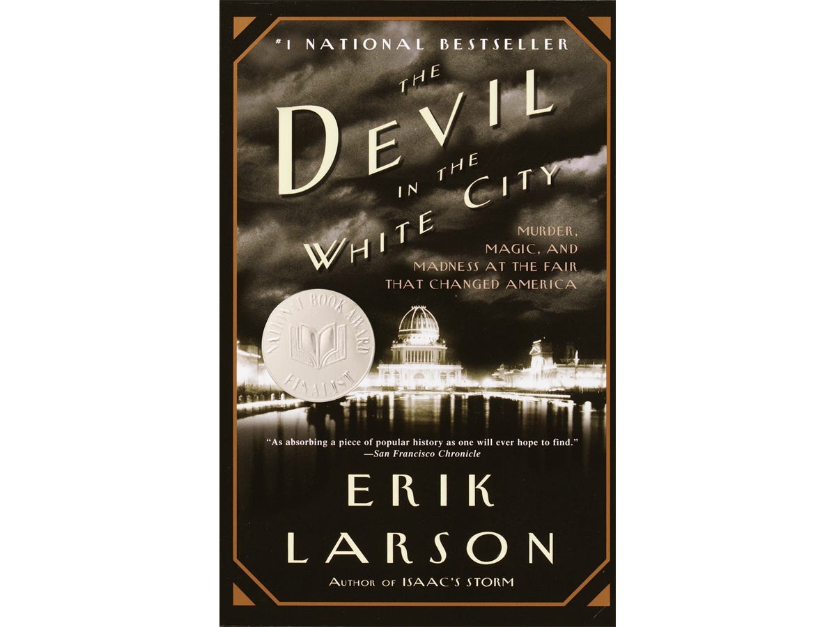 The book "The Devil in the White City: Murder, Magic, and Madness at the Fair That Changed America" by Erik Larson