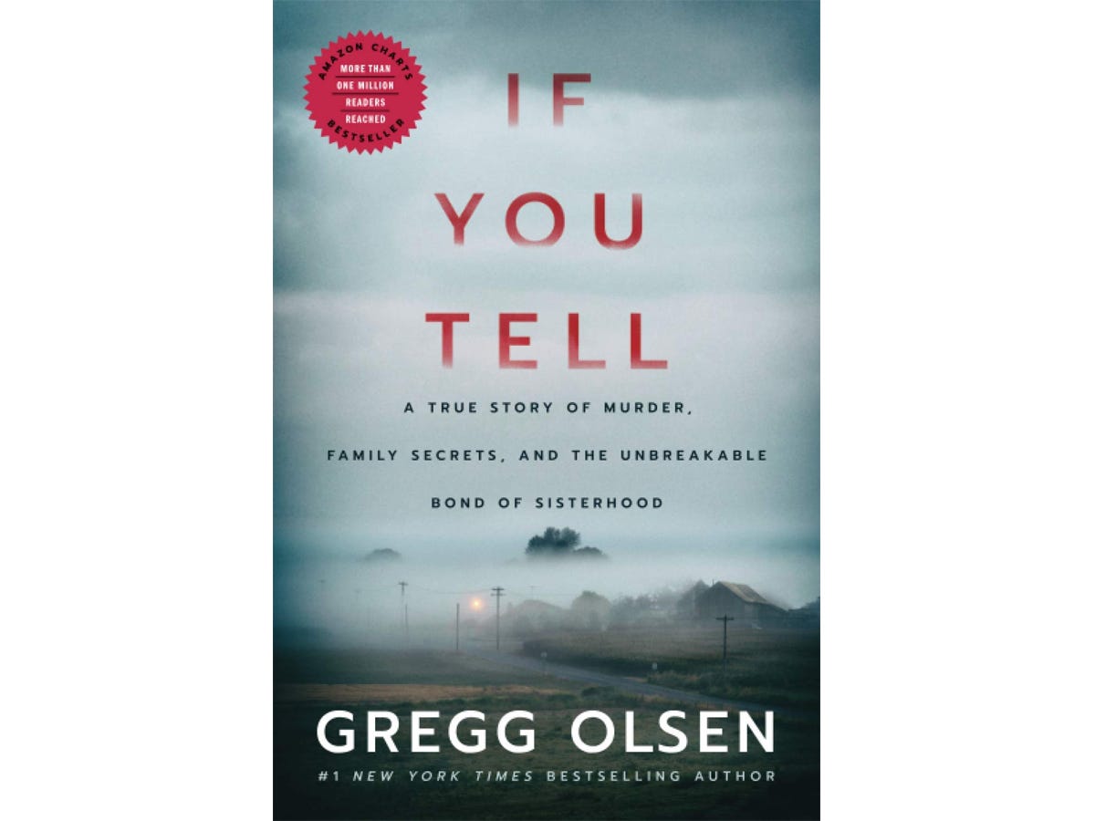 The book "If You Tell: A True Story of Murder, Family Secrets, and the Unbreakable Bond of Sisterhood" by Gregg Olson